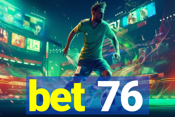 bet 76